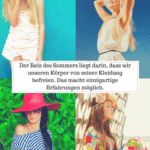 »Der Reiz des Sommers liegt darin, dass wir unseren Körper von seiner Kleidung befreien. Das macht einzigartige Erfahrungen möglich.« »Der Reiz des Sommers liegt darin, dass wir unseren Körper von seiner Kleidung befreien. Das macht einzigartige Erfahrungen möglich.«